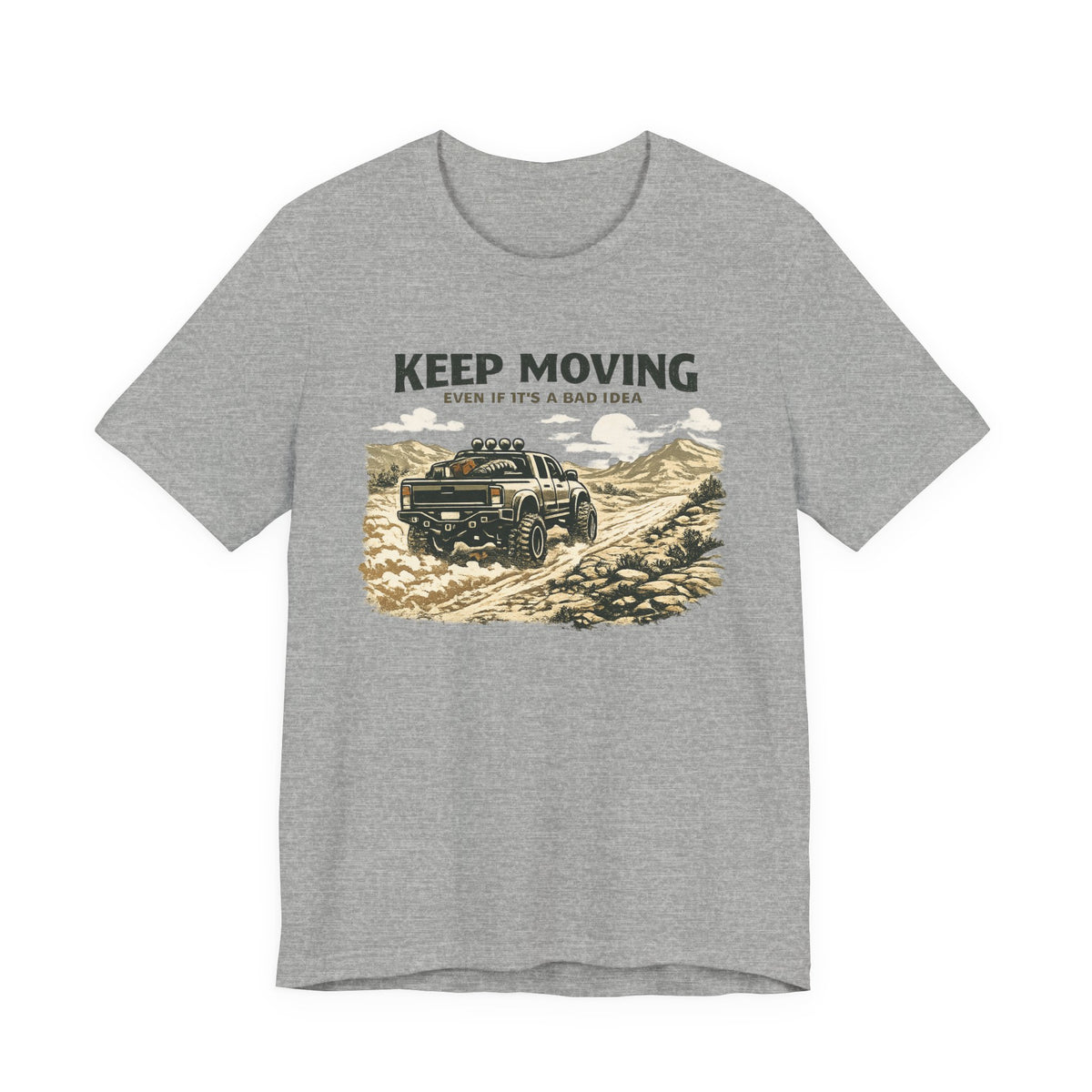 Keep Moving, Even If's A Bad Idea T-Shirt