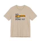 No, My Truck Isn't Done Yet T-Shirt