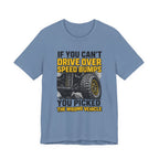 If You Can't Drive Over Speed Bumps, You Picked The Wrong Vehicle T-Shirt