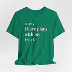 Sorry, I Have Plans With My Truck T-Shirt