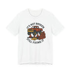 Not Broken, Still Fixing It T-Shirt