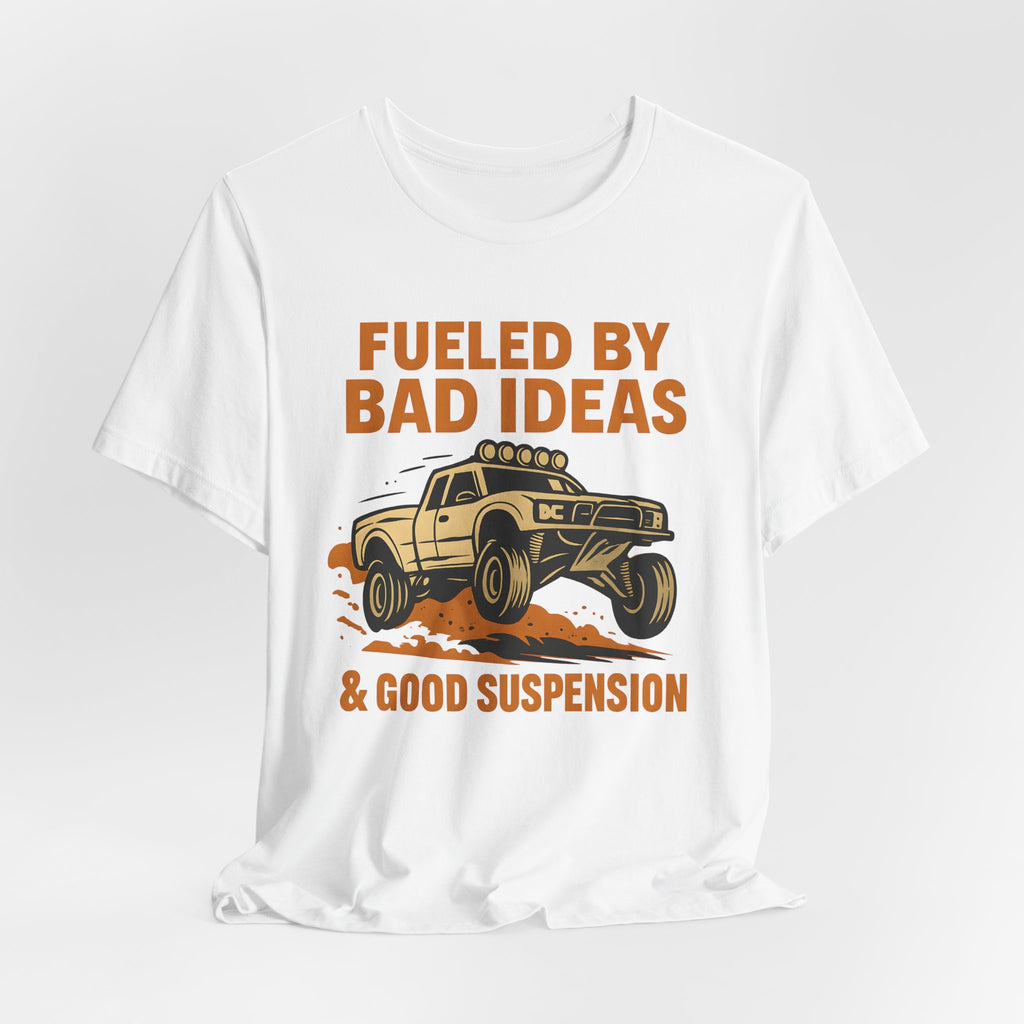 Fueled By Bad Ideas & Good Suspension T-Shirt