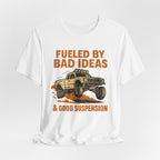 Fueled By Bad Ideas & Good Suspension T-Shirt