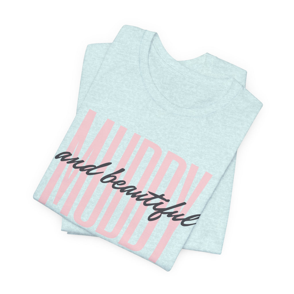 Muddy & Beautiful T-Shirt