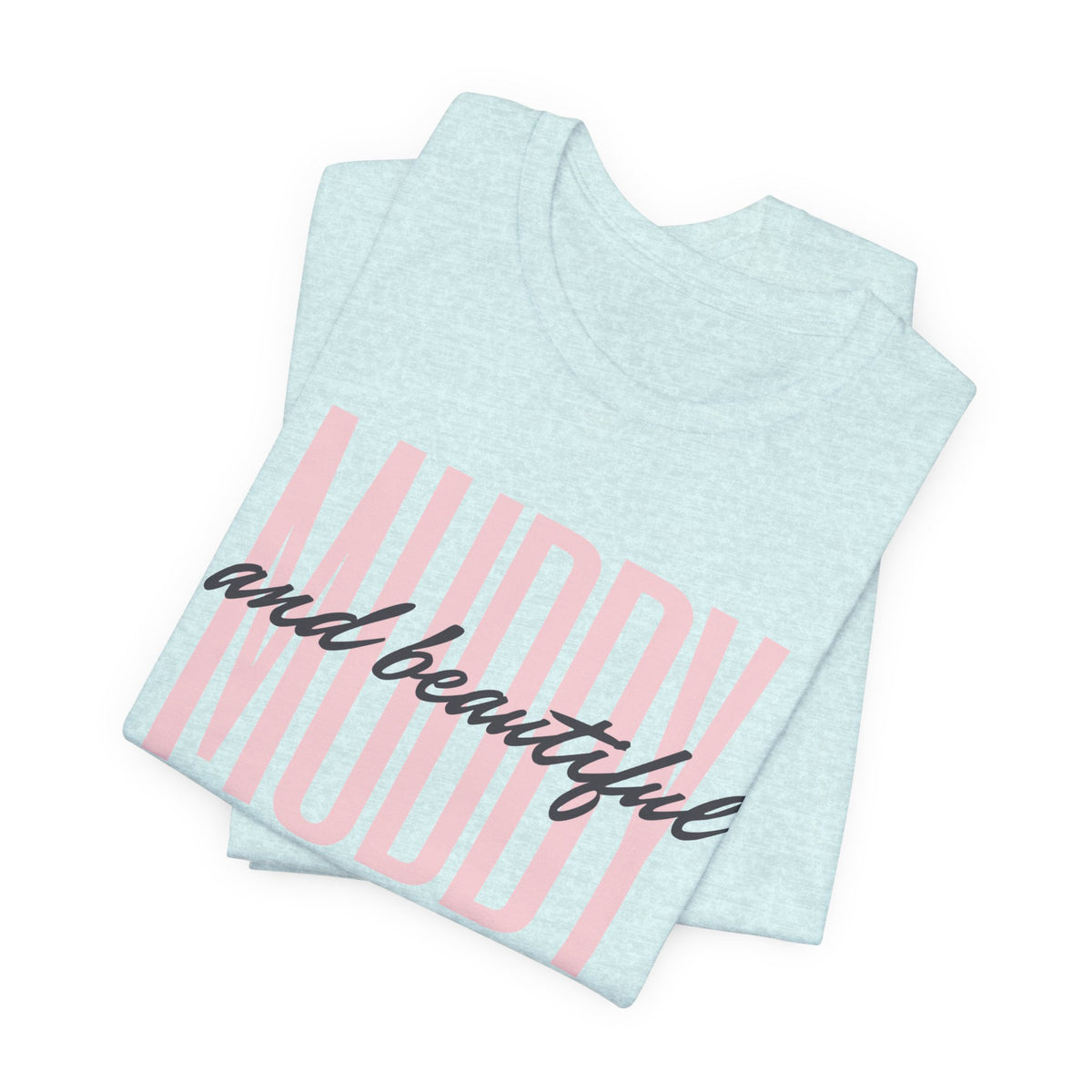Muddy & Beautiful T-Shirt