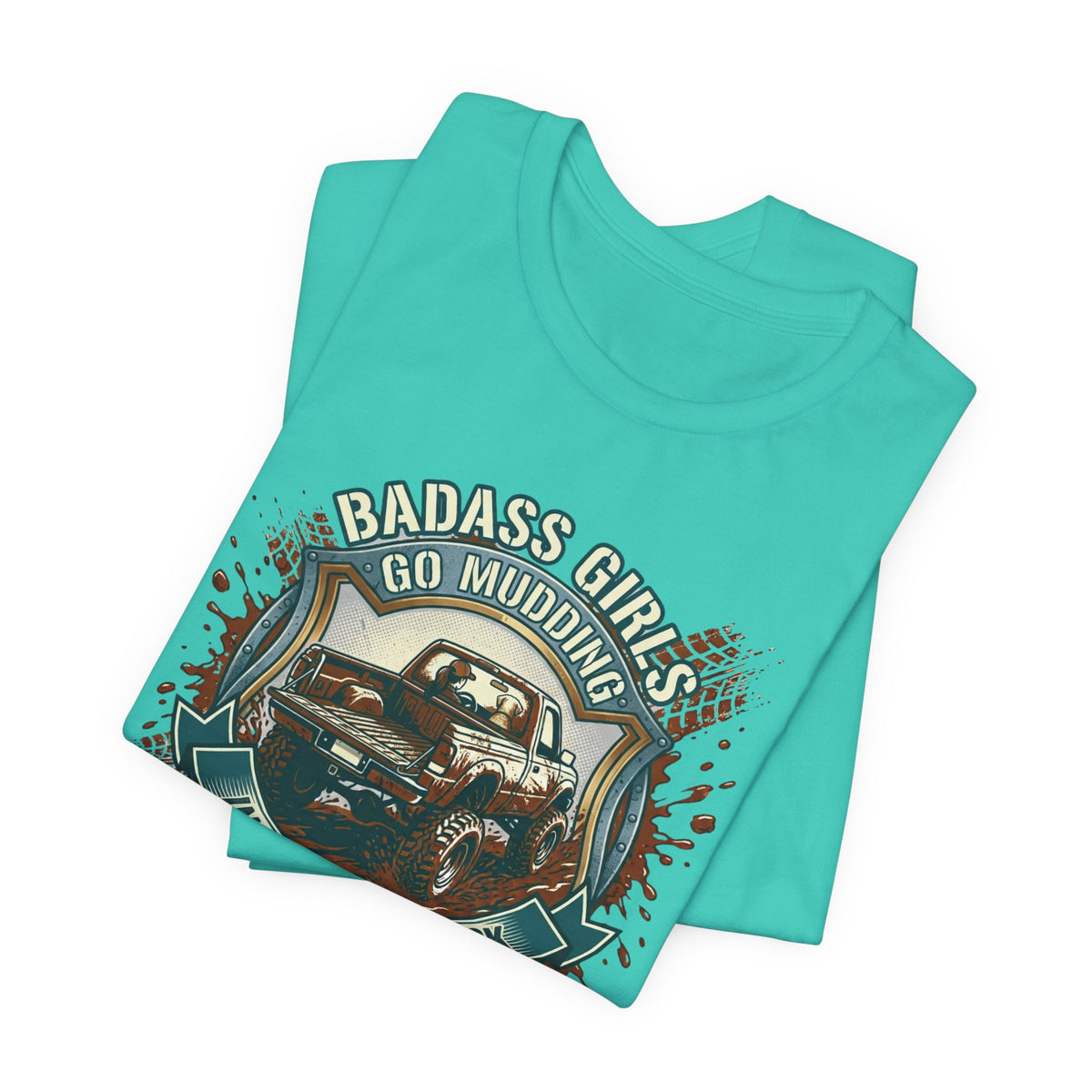 Badass Girls Go Mudding In Their Own Truck T-Shirt