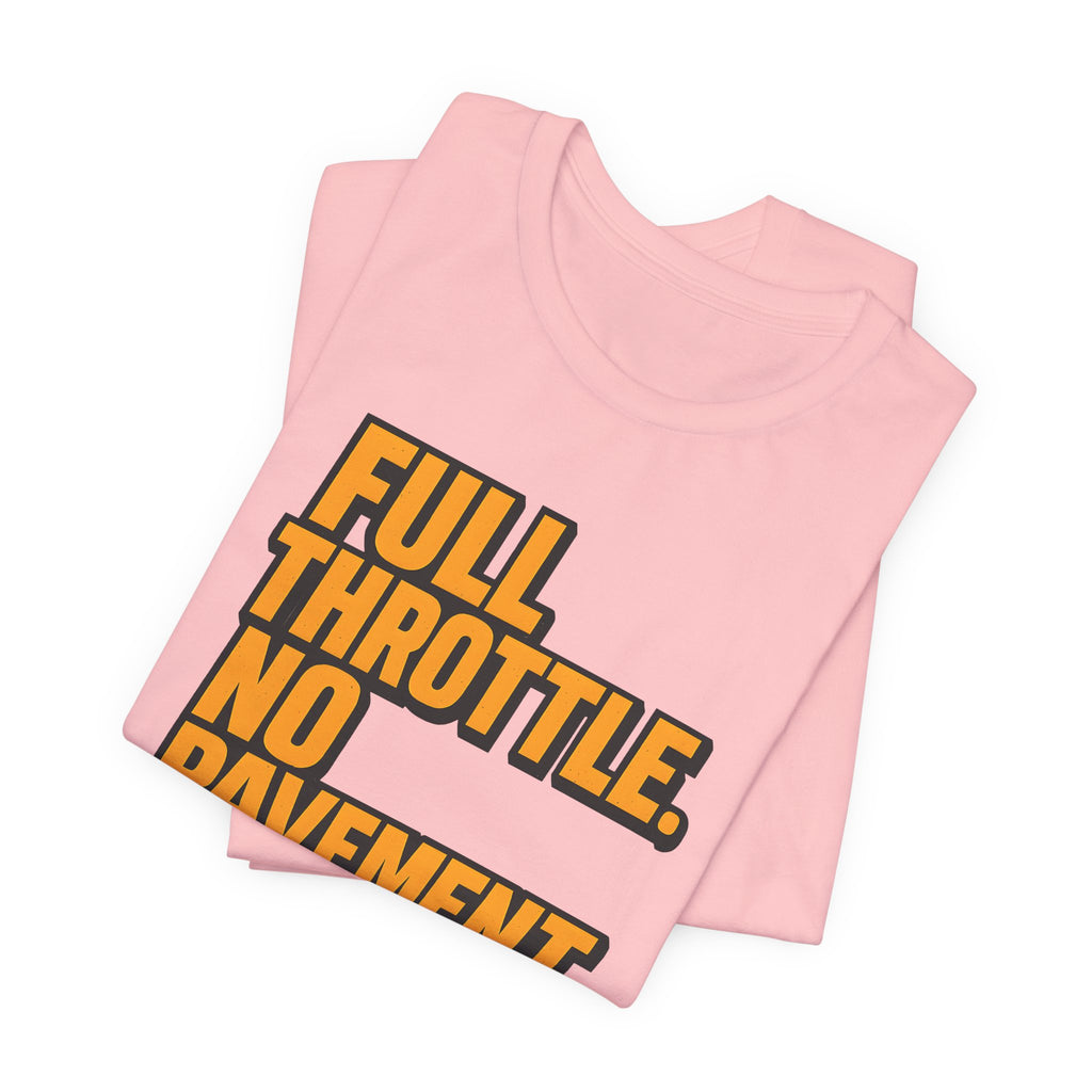 Full Throttle, No Pavement T-Shirt