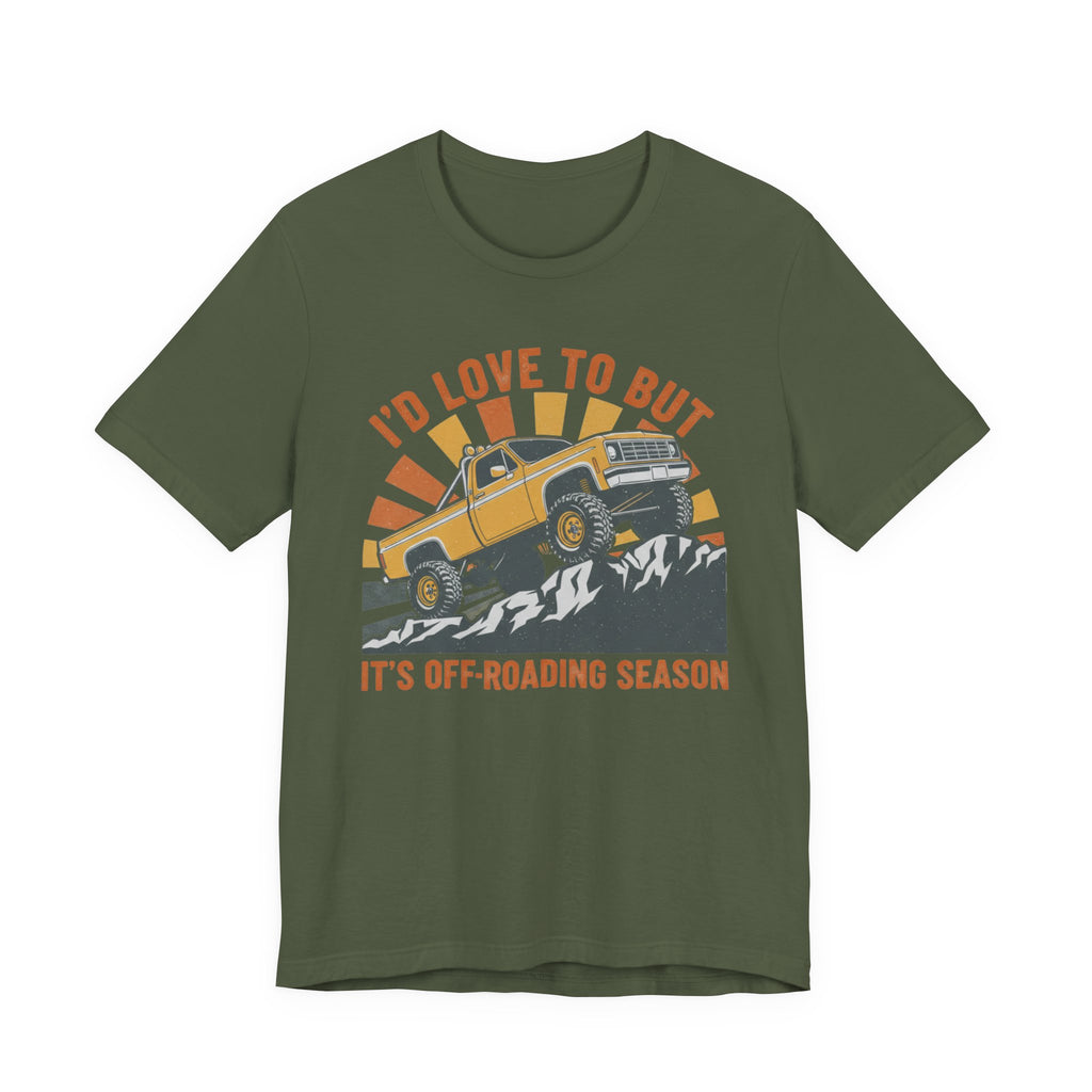 I'd Love To But It's Offroading Season T-Shirt