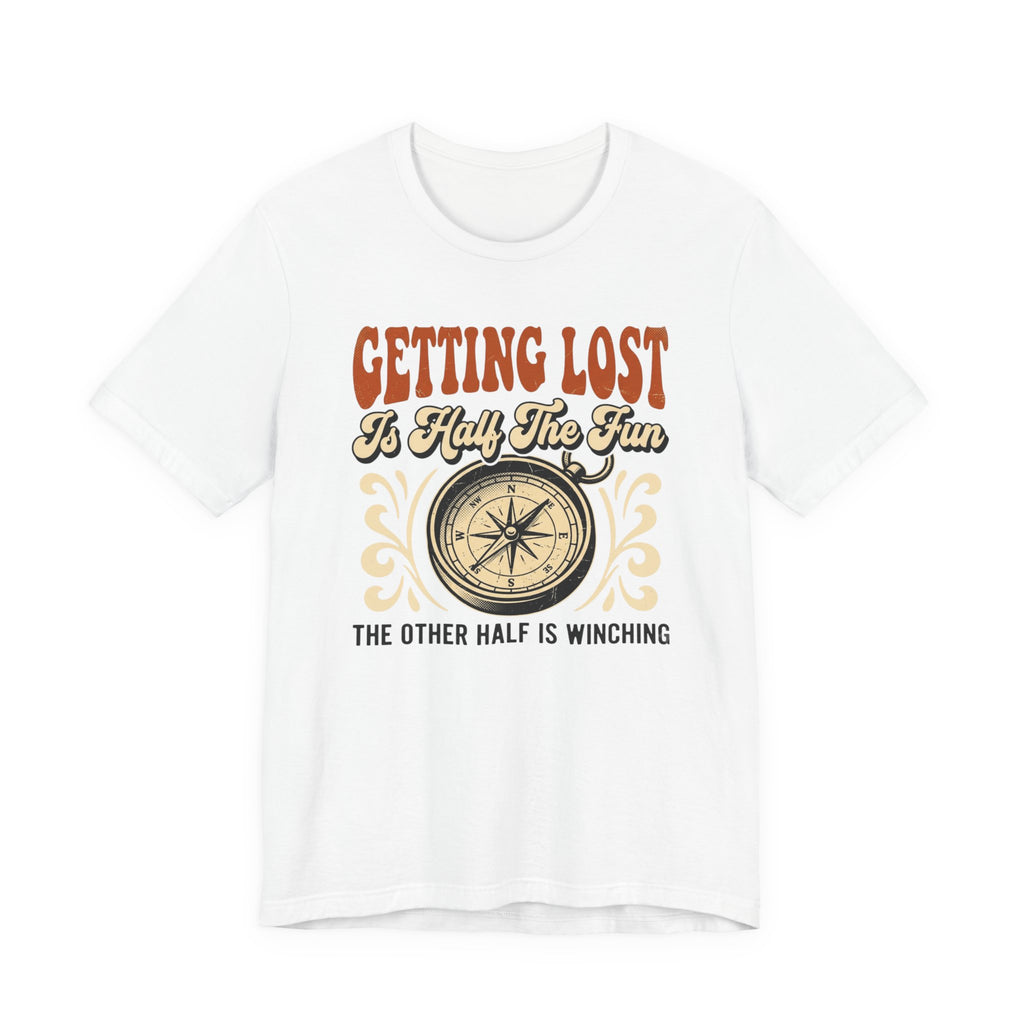 Getting Lost is Only Half The Fun, The Other Half is Winching T-Shirt