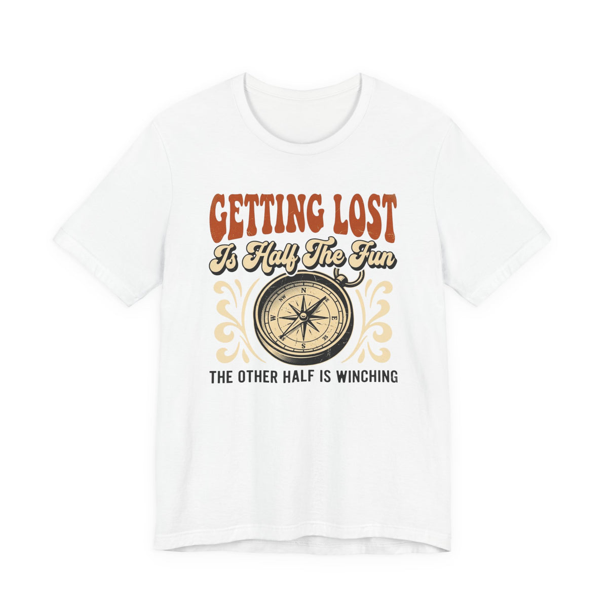 Getting Lost is Only Half The Fun, The Other Half is Winching T-Shirt