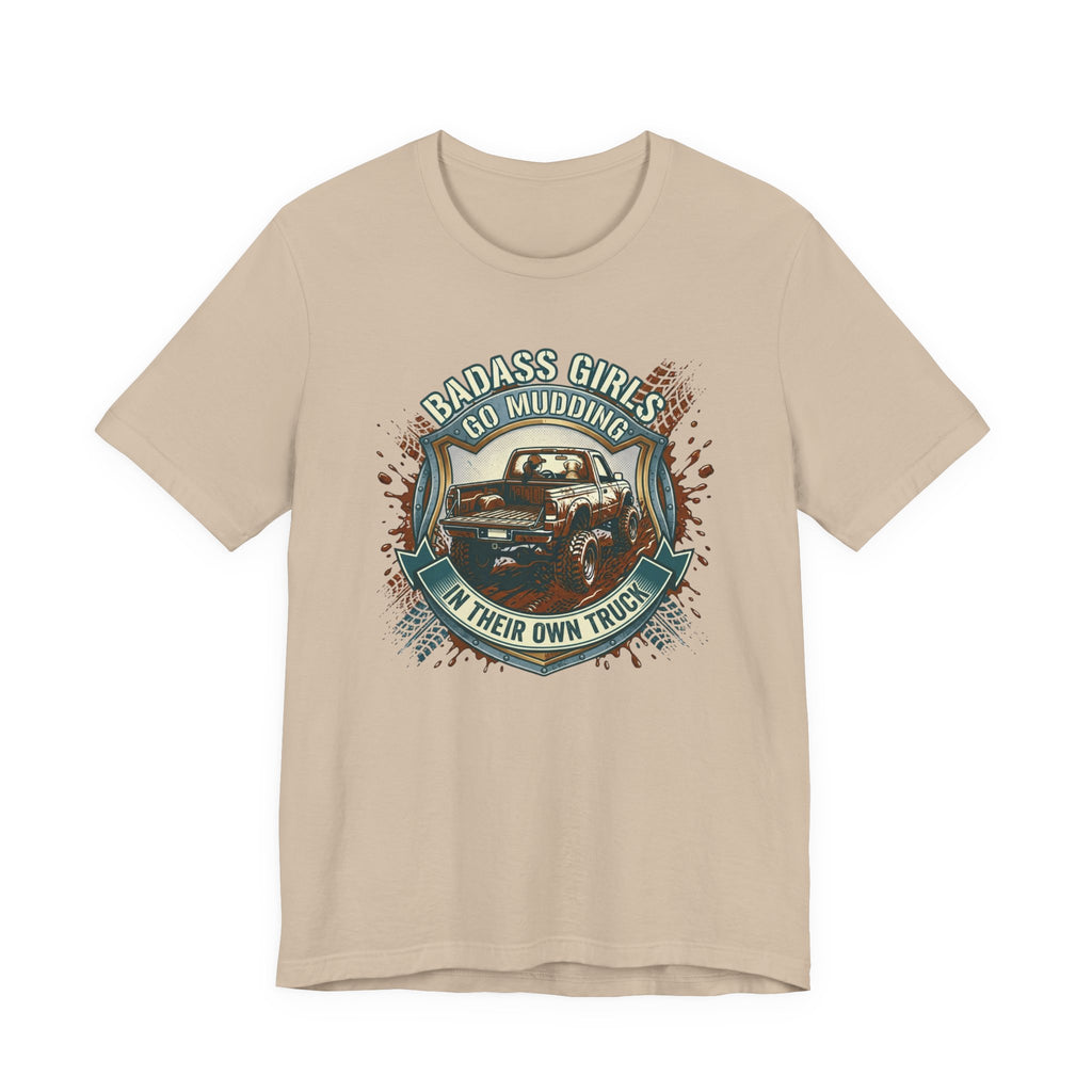 Badass Girls Go Mudding In Their Own Truck T-Shirt