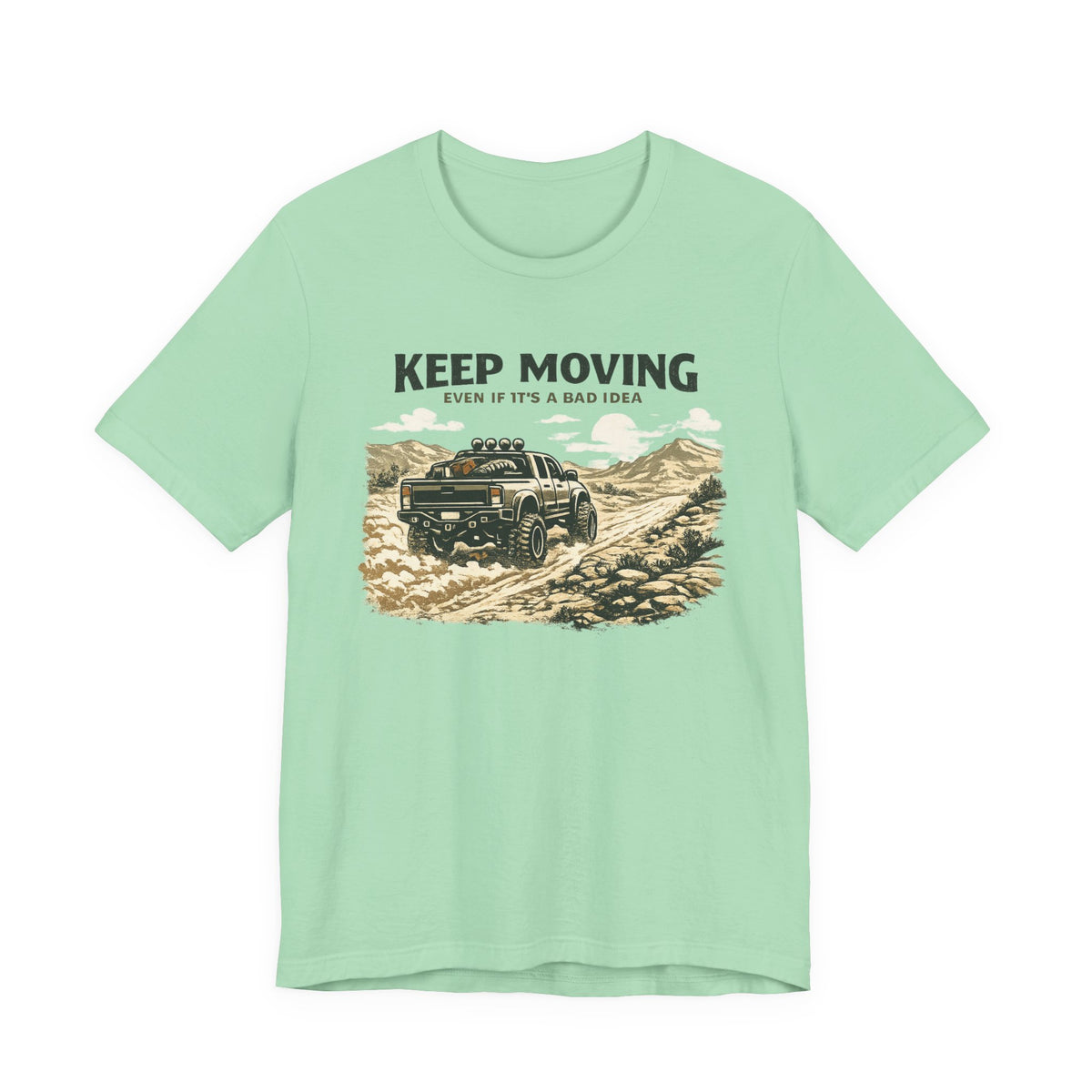 Keep Moving, Even If's A Bad Idea T-Shirt