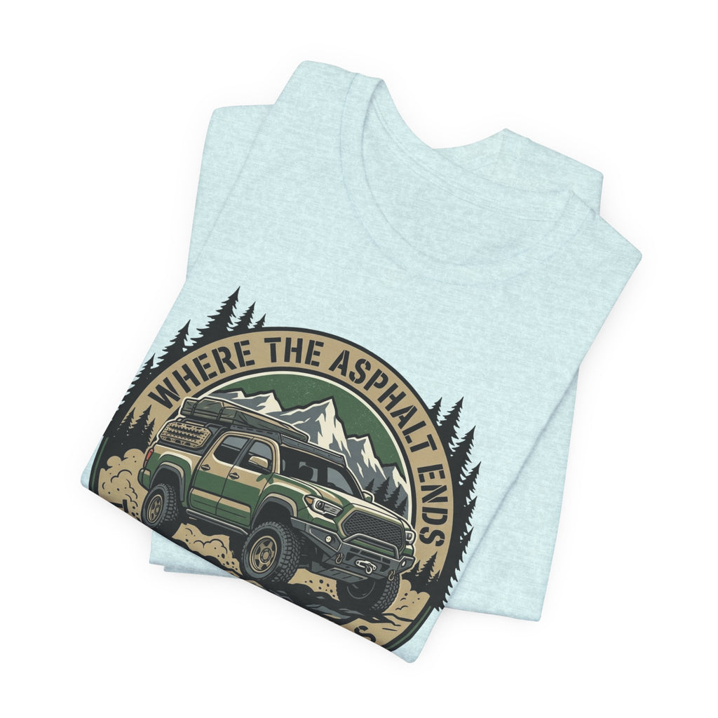 Where The Asphalt Ends, The Real World Begins T-Shirt