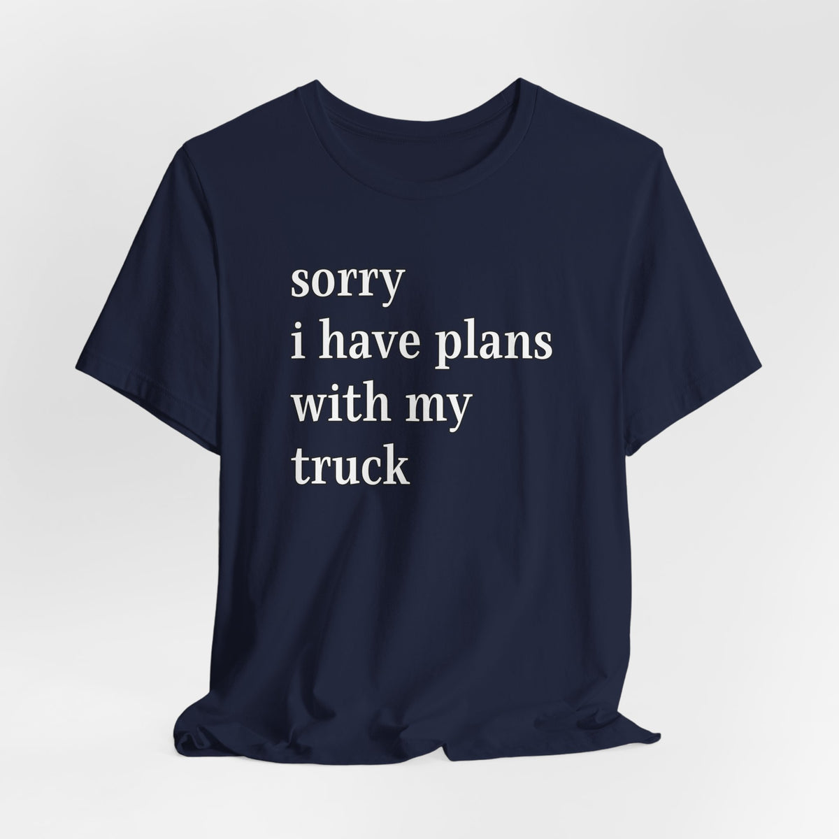 Sorry, I Have Plans With My Truck T-Shirt
