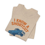 I Know A Shortcut T-Shirt