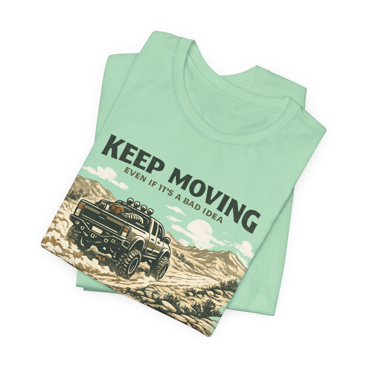 Keep Moving, Even If's A Bad Idea T-Shirt