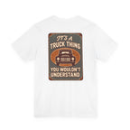 Its A Truck Thing, You Wouldn't Understand T-Shirt