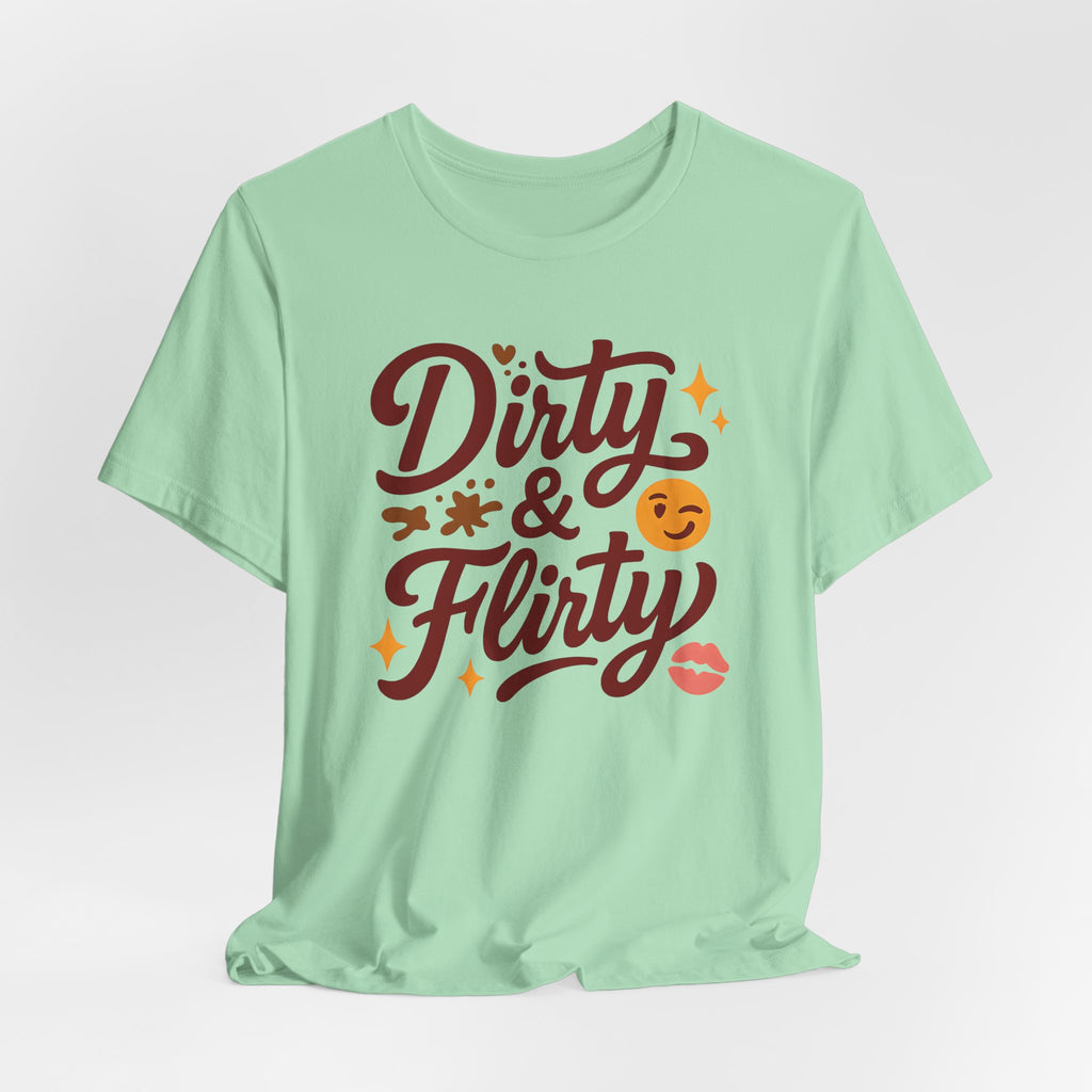 Dirty & Flirty T-Shirt