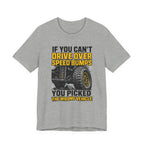 If You Can't Drive Over Speed Bumps, You Picked The Wrong Vehicle T-Shirt