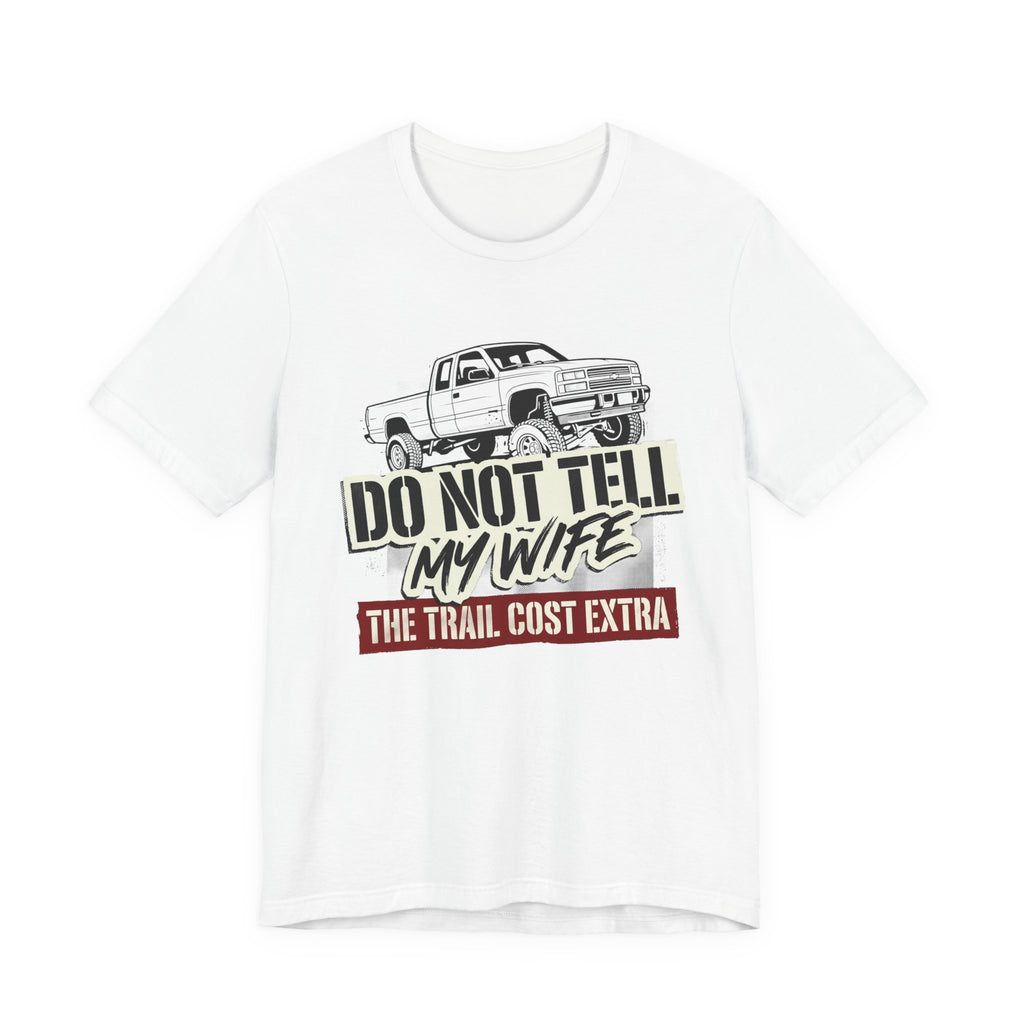 Do Not Tell My Wife The Trail Costs More T-Shirt