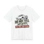 Do Not Tell My Wife The Trail Costs More T-Shirt