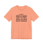 Still Plays With Trucks T-Shirt