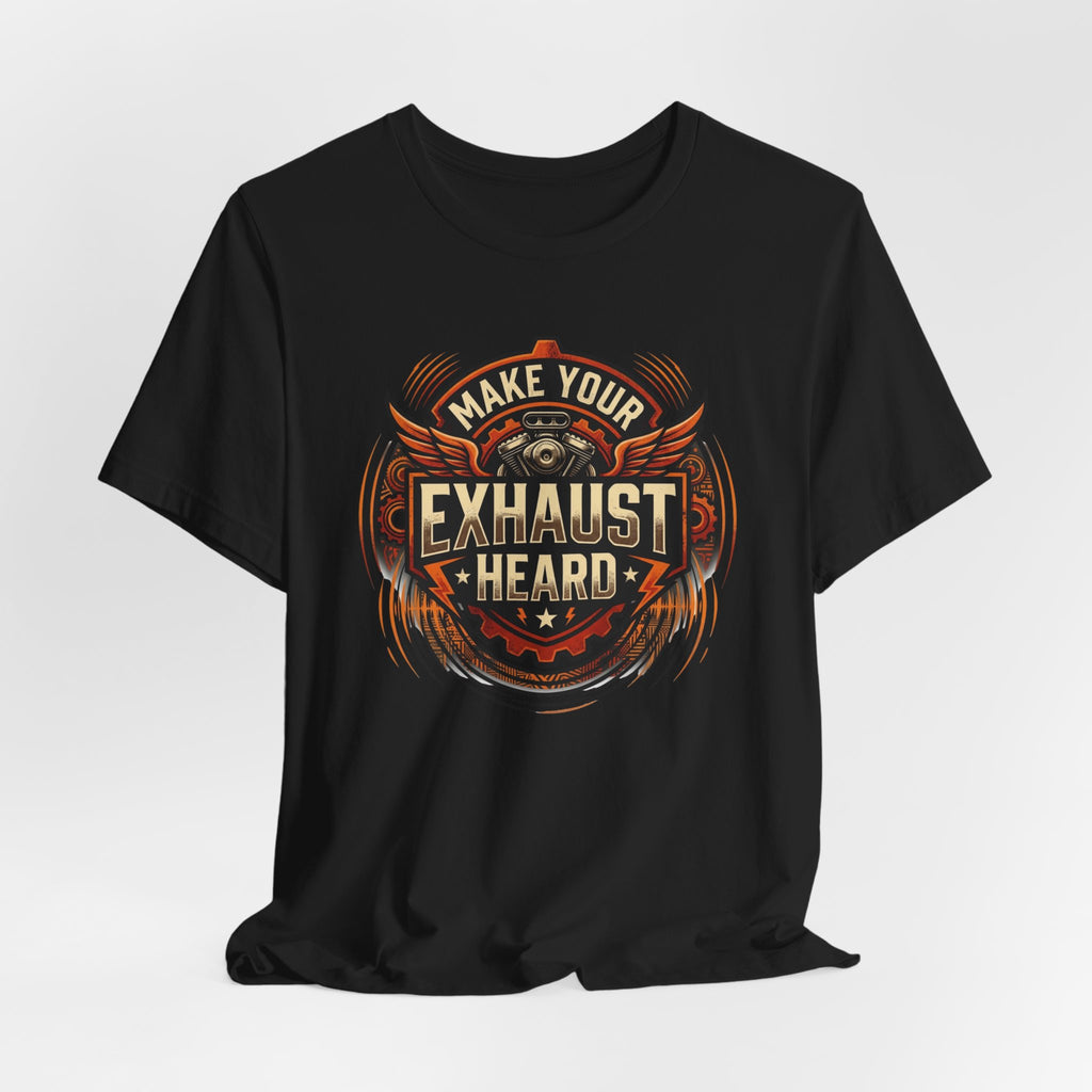 Make Your Exhaust Heard T-Shirt