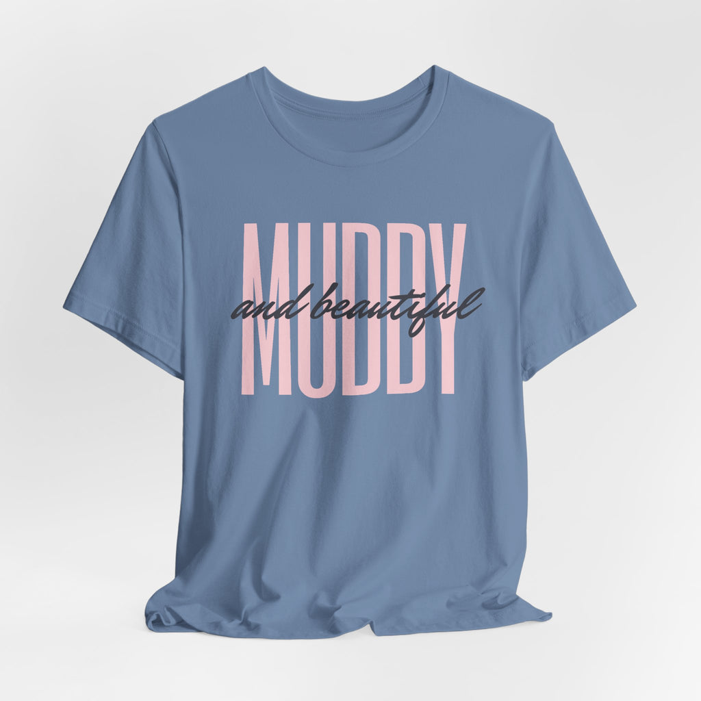 Muddy & Beautiful T-Shirt