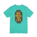 No Mud, No Life T-Shirt