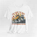 I'd Love To But It's Offroading Season T-Shirt