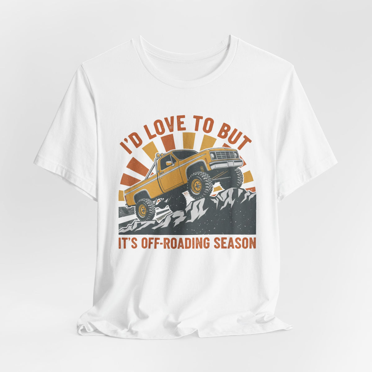 I'd Love To But It's Offroading Season T-Shirt