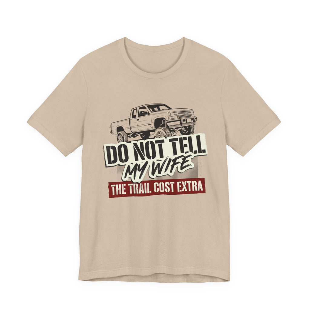 Do Not Tell My Wife The Trail Costs More T-Shirt