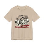 Do Not Tell My Wife The Trail Costs More T-Shirt
