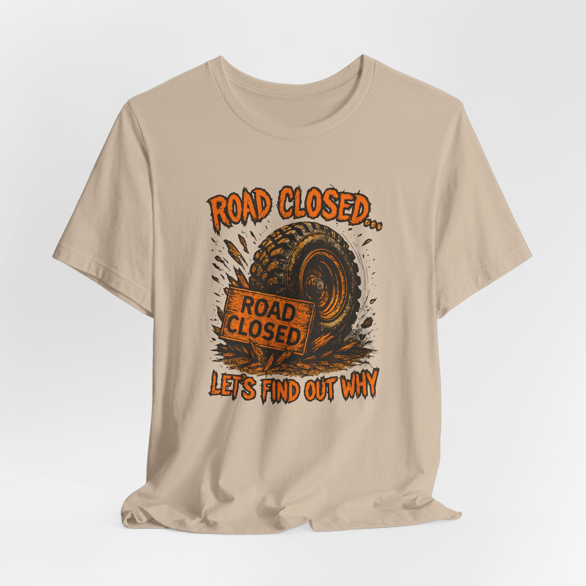 Road Closed, Let's Find Out Why T-Shirt
