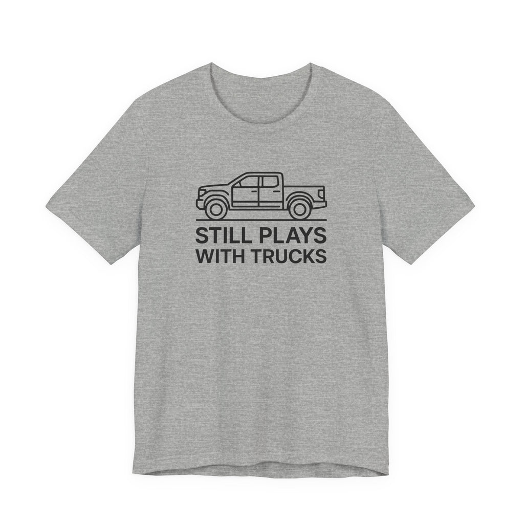Still Plays With Trucks T-Shirt