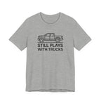 Still Plays With Trucks T-Shirt
