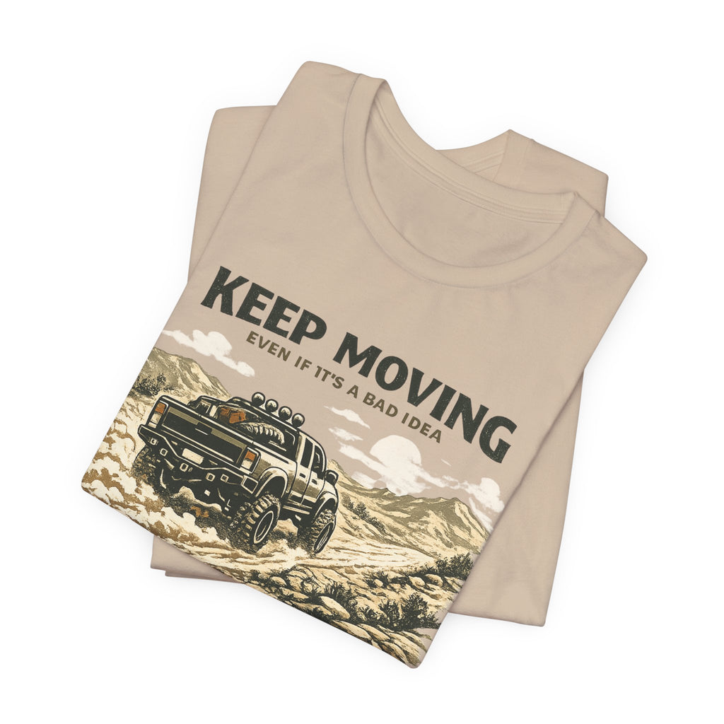 Keep Moving, Even If's A Bad Idea T-Shirt