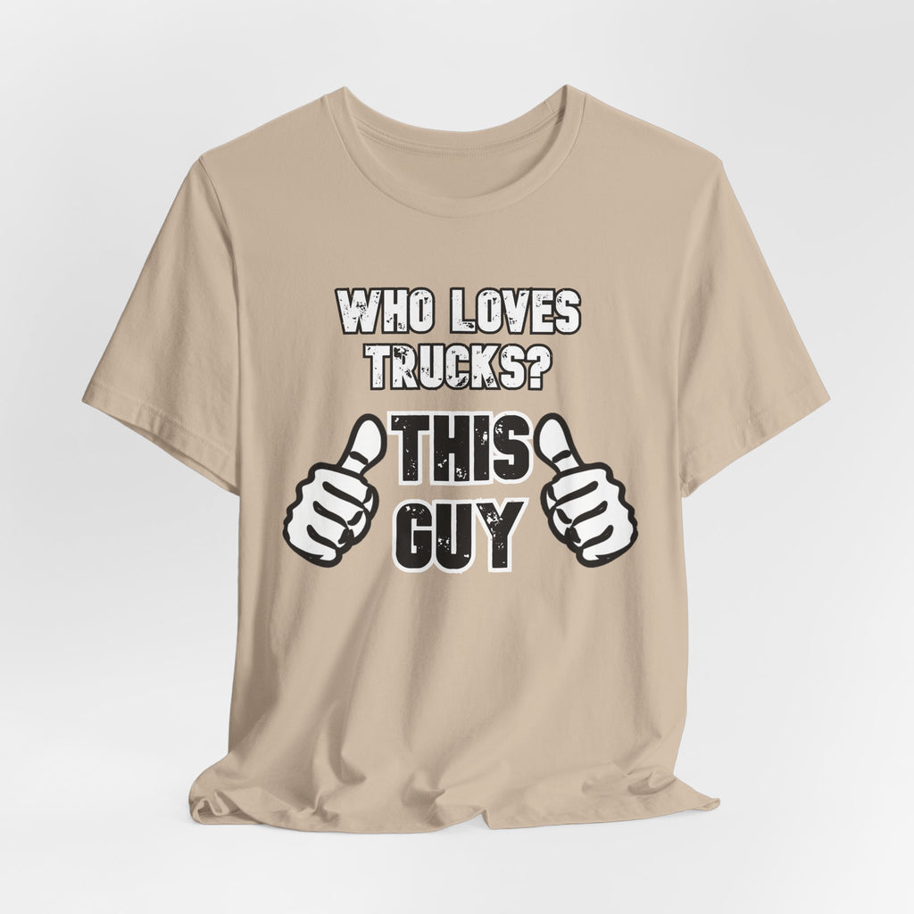 Who Loves Trucks? This Guy T-Shirt