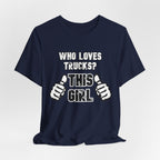 Who Loves Trucks? This Girl T-Shirt
