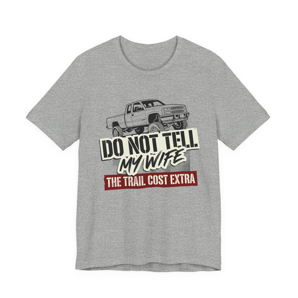 Do Not Tell My Wife The Trail Costs More T-Shirt