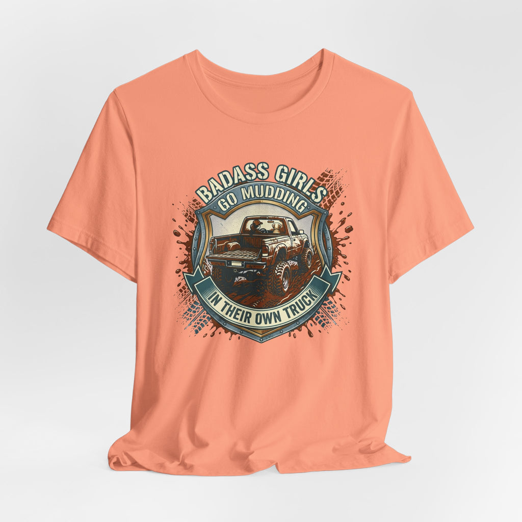 Badass Girls Go Mudding In Their Own Truck T-Shirt