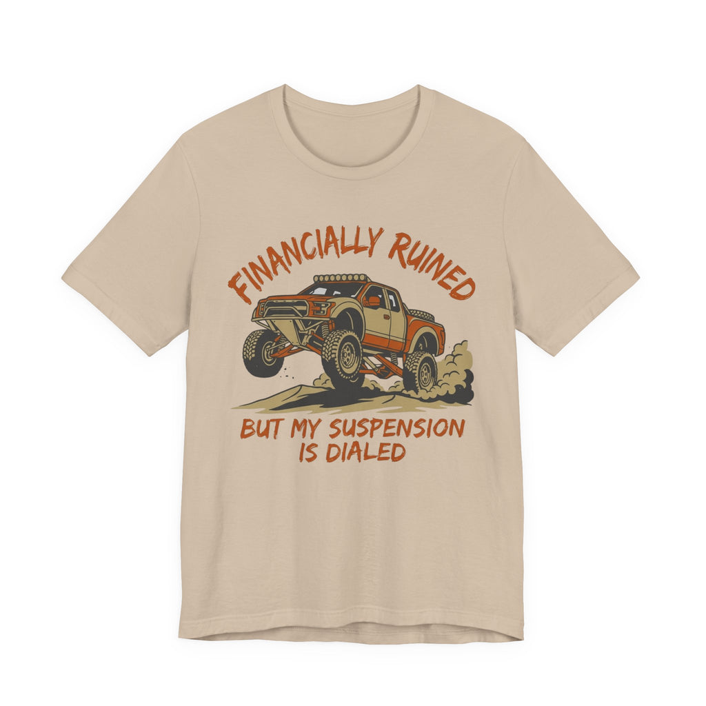 Financially Ruined But My Suspension Is Dialed T-Shirt