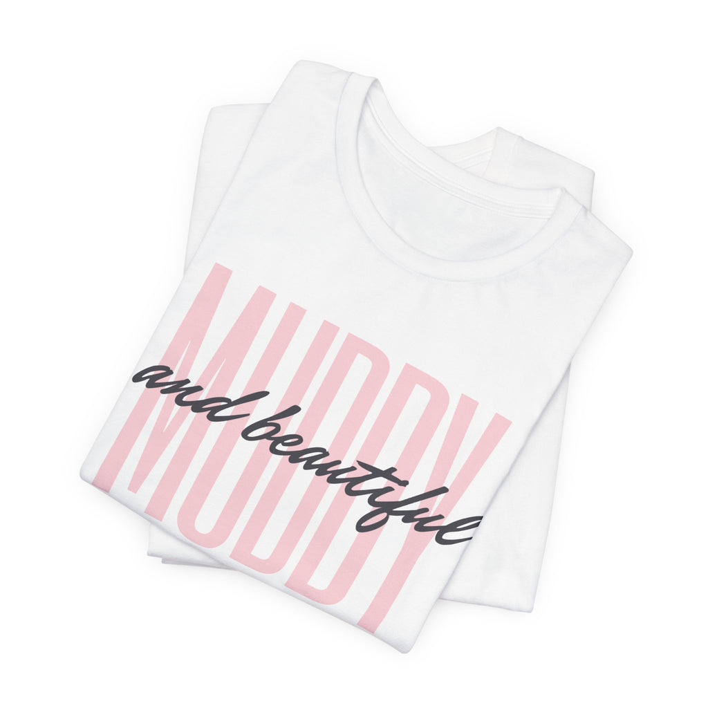 Muddy & Beautiful T-Shirt