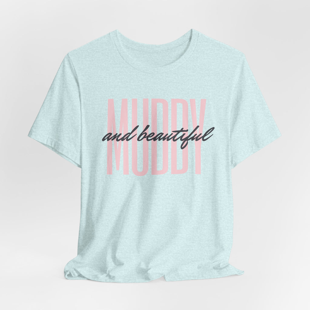 Muddy & Beautiful T-Shirt