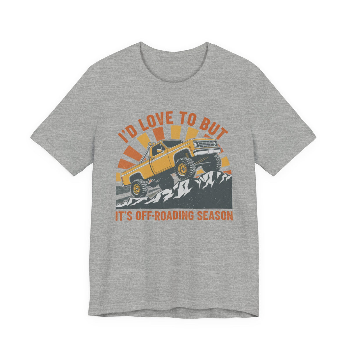 I'd Love To But It's Offroading Season T-Shirt