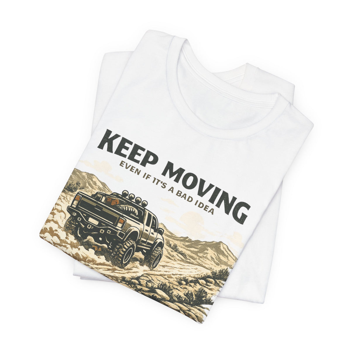 Keep Moving, Even If's A Bad Idea T-Shirt