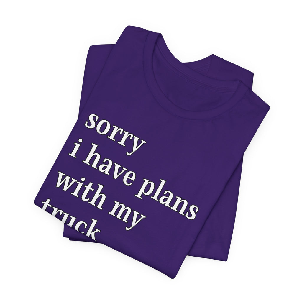 Sorry, I Have Plans With My Truck T-Shirt