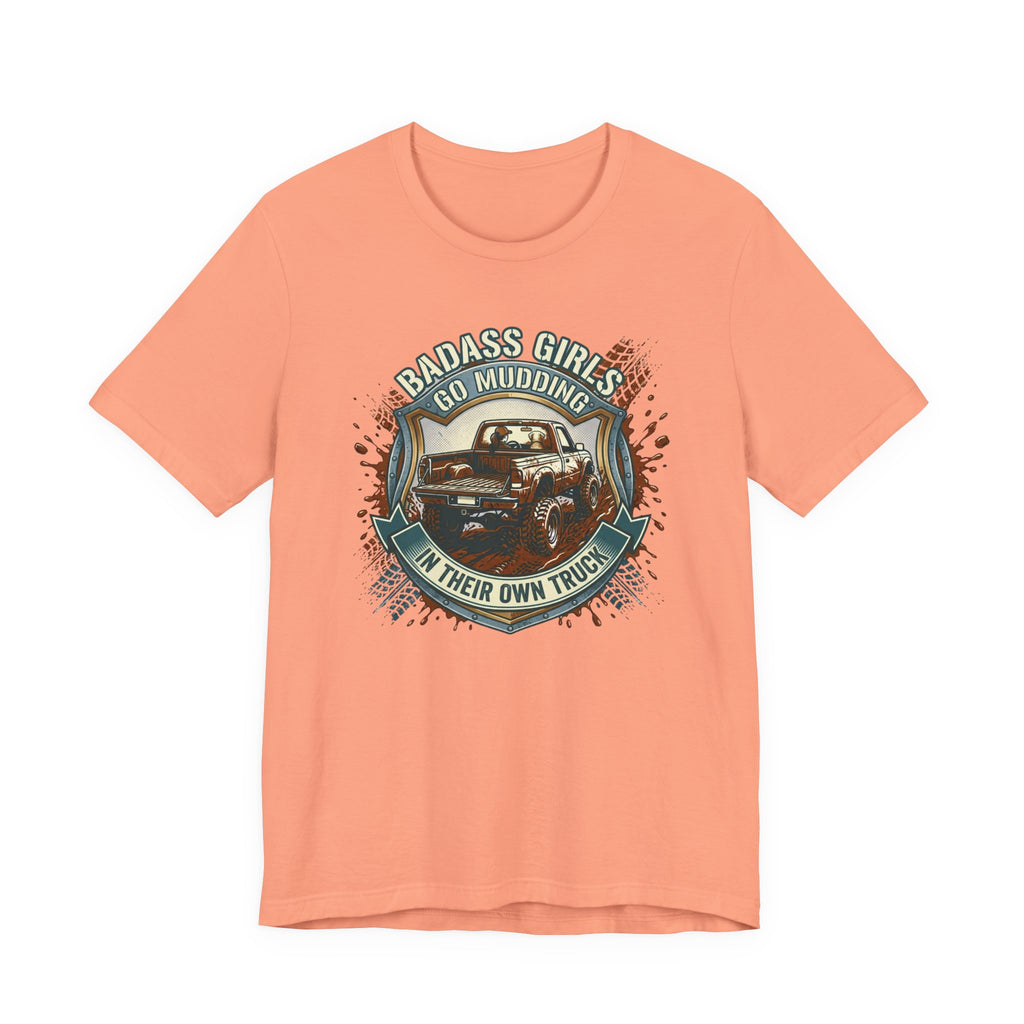 Badass Girls Go Mudding In Their Own Truck T-Shirt