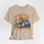 I'd Love To But It's Offroading Season T-Shirt