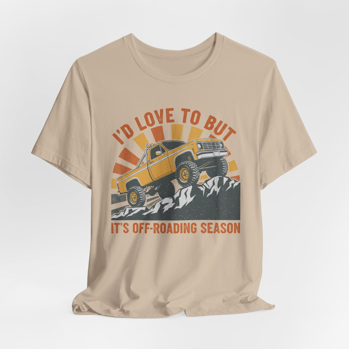 I'd Love To But It's Offroading Season T-Shirt
